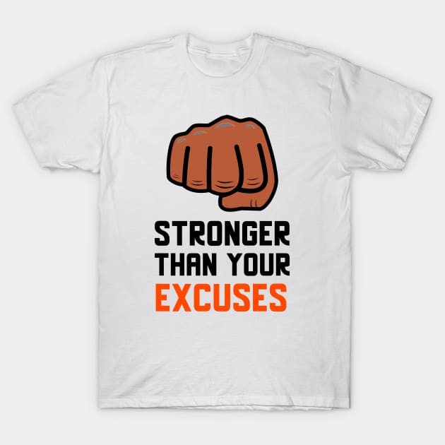 Stronger Than Your Excuses T-Shirt by Jitesh Kundra